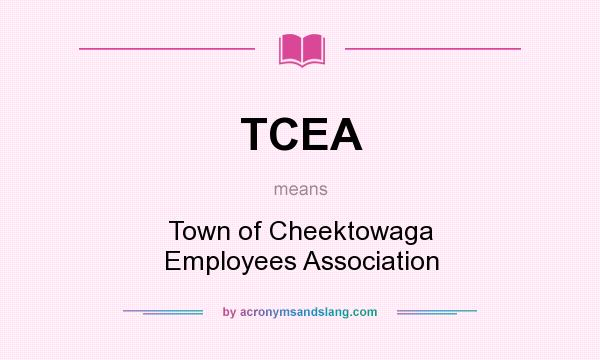 What does TCEA mean? It stands for Town of Cheektowaga Employees Association