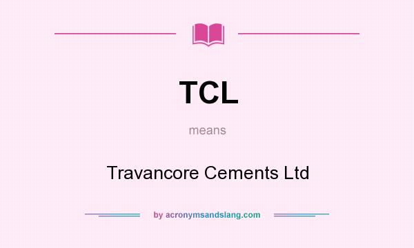 What does TCL mean? It stands for Travancore Cements Ltd