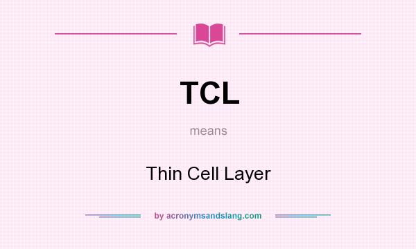 What does TCL mean? It stands for Thin Cell Layer