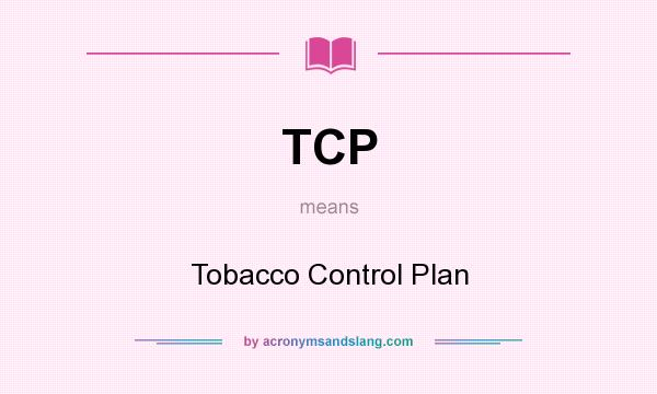 What does TCP mean? It stands for Tobacco Control Plan