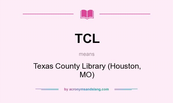 What does TCL mean? It stands for Texas County Library (Houston, MO)