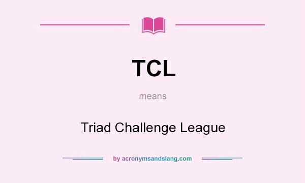 What does TCL mean? It stands for Triad Challenge League