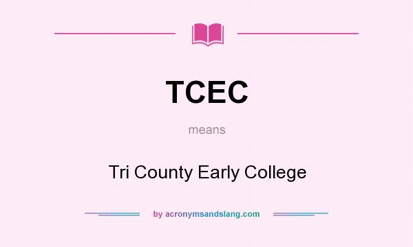 What does TCEC mean? It stands for Tri County Early College