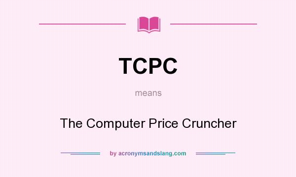 What does TCPC mean? It stands for The Computer Price Cruncher