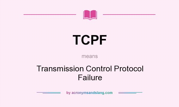 What does TCPF mean? It stands for Transmission Control Protocol Failure