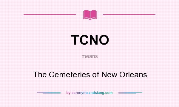 What does TCNO mean? It stands for The Cemeteries of New Orleans