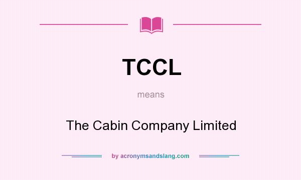 What does TCCL mean? It stands for The Cabin Company Limited