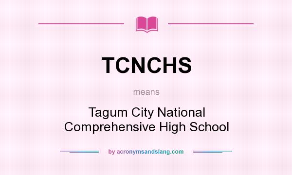 What does TCNCHS mean? It stands for Tagum City National Comprehensive High School