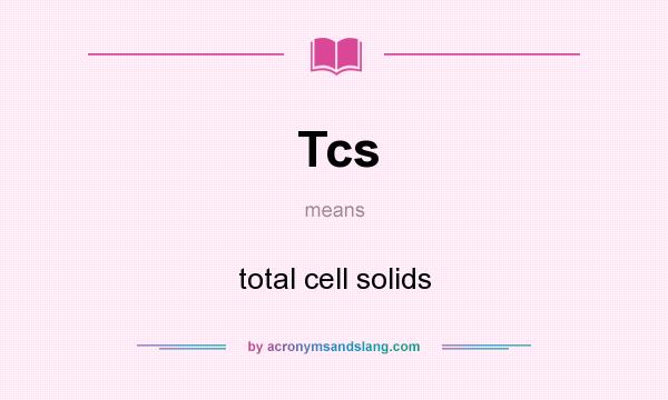 What does Tcs mean? It stands for total cell solids