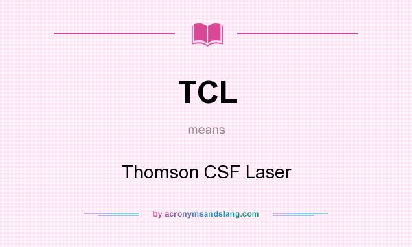 What does TCL mean? It stands for Thomson CSF Laser