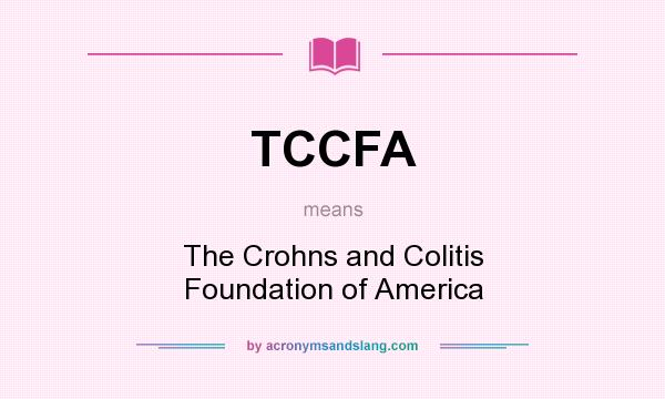 What does TCCFA mean? It stands for The Crohns and Colitis Foundation of America