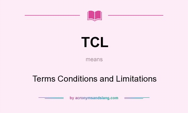 What does TCL mean? It stands for Terms Conditions and Limitations