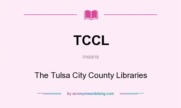 What does TCCL mean? It stands for The Tulsa City County Libraries