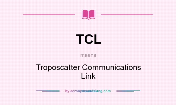 What does TCL mean? It stands for Troposcatter Communications Link