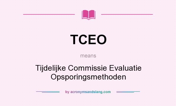 What does TCEO mean? It stands for Tijdelijke Commissie Evaluatie Opsporingsmethoden