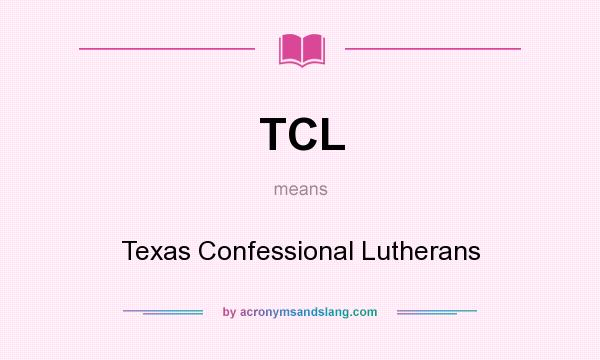 What does TCL mean? It stands for Texas Confessional Lutherans