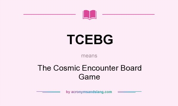 What does TCEBG mean? It stands for The Cosmic Encounter Board Game