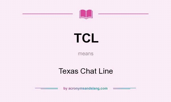 What does TCL mean? It stands for Texas Chat Line