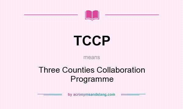 What does TCCP mean? It stands for Three Counties Collaboration Programme