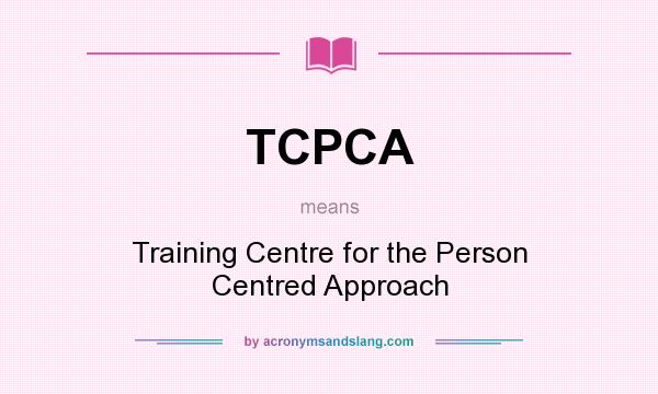 What does TCPCA mean? It stands for Training Centre for the Person Centred Approach