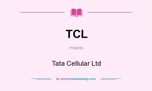 What does TCL mean? It stands for Tata Cellular Ltd