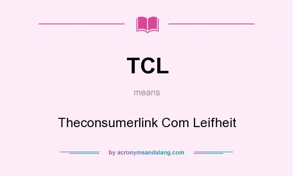 What does TCL mean? It stands for Theconsumerlink Com Leifheit