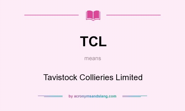 What does TCL mean? It stands for Tavistock Collieries Limited