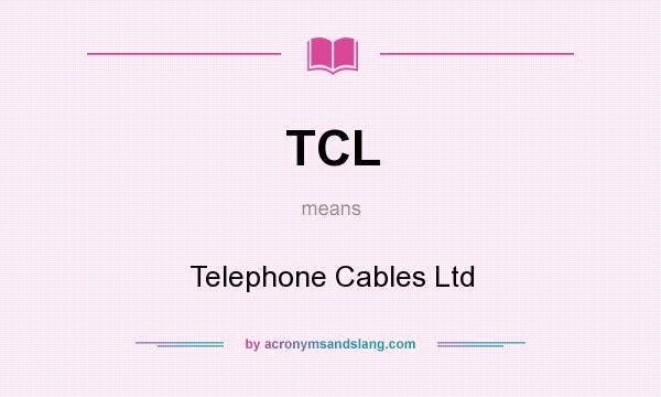 What does TCL mean? It stands for Telephone Cables Ltd
