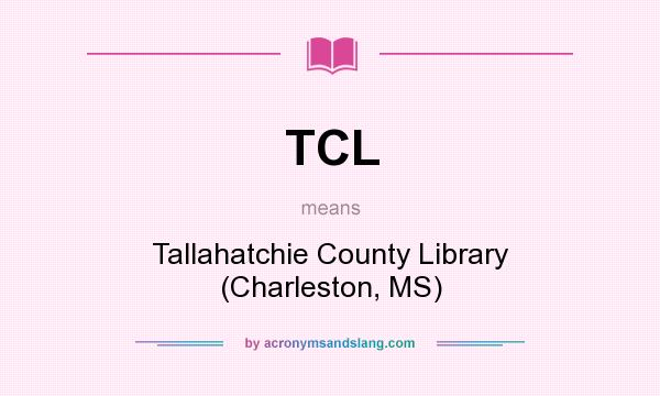 What does TCL mean? It stands for Tallahatchie County Library (Charleston, MS)