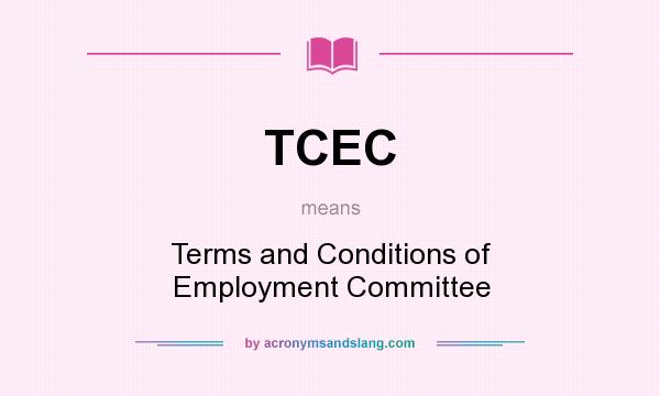 What does TCEC mean? It stands for Terms and Conditions of Employment Committee