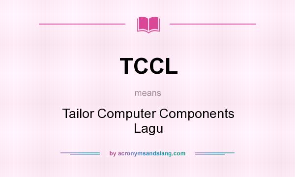 What does TCCL mean? It stands for Tailor Computer Components Lagu