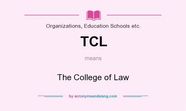 What does TCL mean? It stands for The College of Law