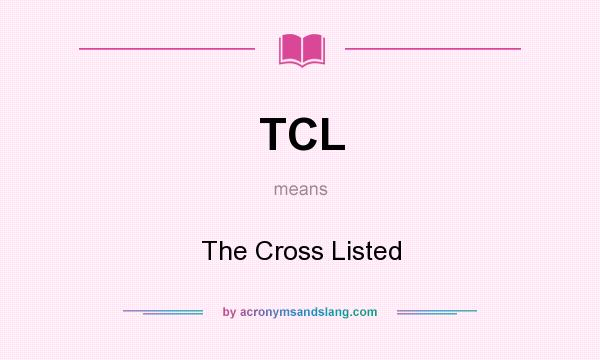 What does TCL mean? It stands for The Cross Listed