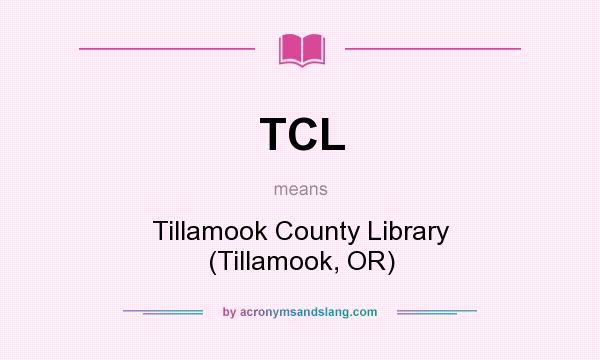 What does TCL mean? It stands for Tillamook County Library (Tillamook, OR)