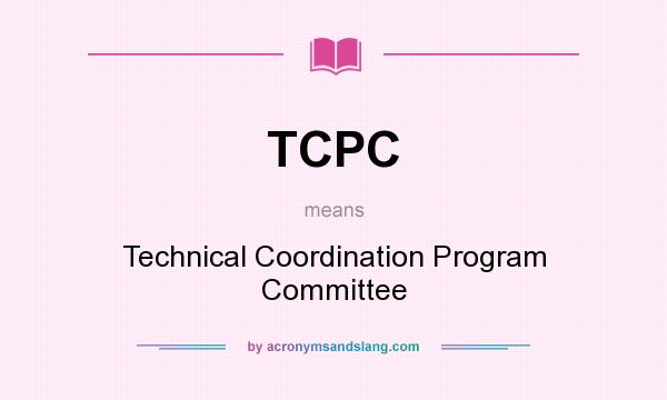 What does TCPC mean? It stands for Technical Coordination Program Committee