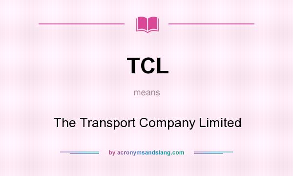 What does TCL mean? It stands for The Transport Company Limited