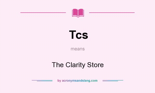 What does Tcs mean? It stands for The Clarity Store