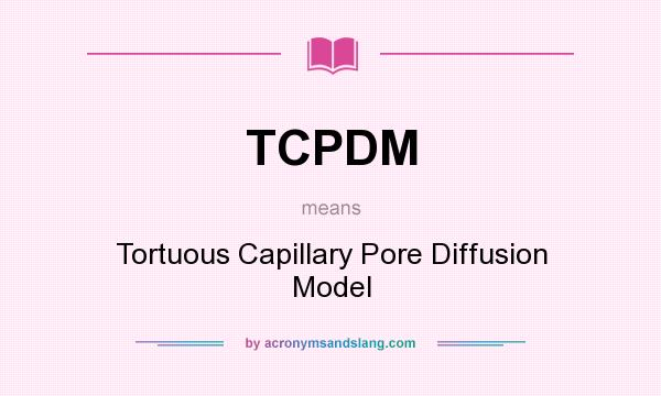 What does TCPDM mean? It stands for Tortuous Capillary Pore Diffusion Model