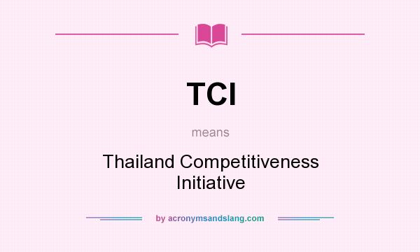 What does TCI mean? It stands for Thailand Competitiveness Initiative