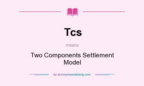 What does Tcs mean? It stands for Two Components Settlement Model