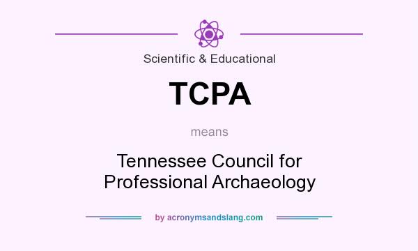What does TCPA mean? It stands for Tennessee Council for Professional Archaeology