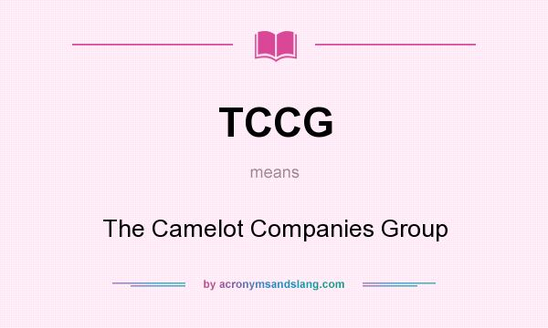 What does TCCG mean? It stands for The Camelot Companies Group