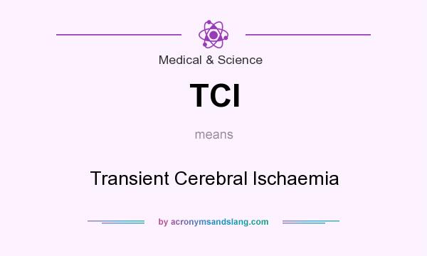 What does TCI mean? It stands for Transient Cerebral Ischaemia