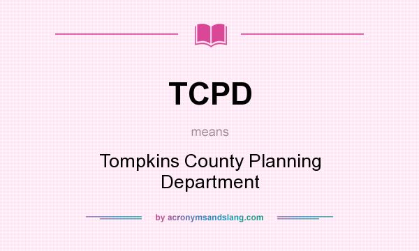 What does TCPD mean? It stands for Tompkins County Planning Department