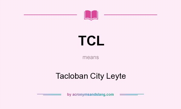 What does TCL mean? It stands for Tacloban City Leyte
