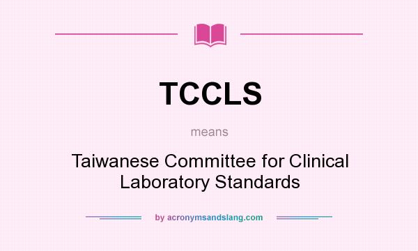 What does TCCLS mean? It stands for Taiwanese Committee for Clinical Laboratory Standards