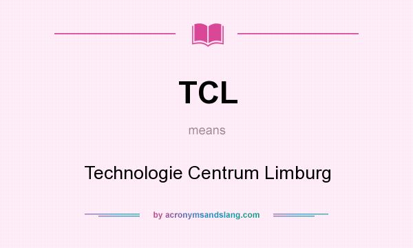 What does TCL mean? It stands for Technologie Centrum Limburg