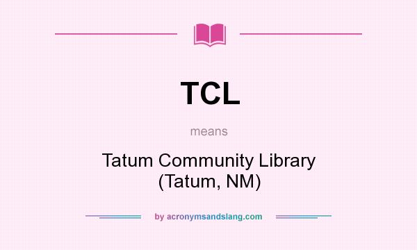 What does TCL mean? It stands for Tatum Community Library (Tatum, NM)