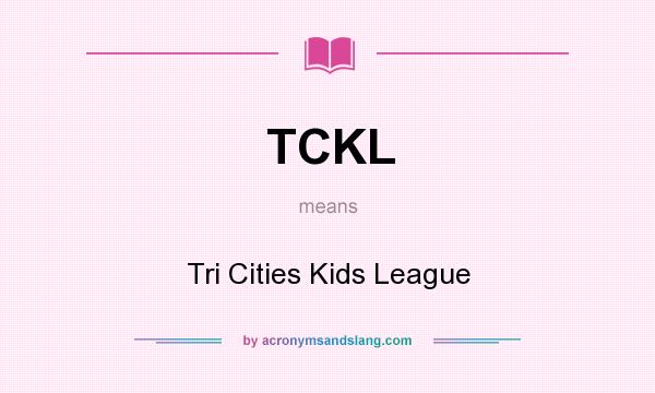 What does TCKL mean? It stands for Tri Cities Kids League