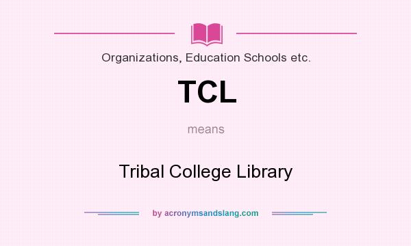 What does TCL mean? It stands for Tribal College Library